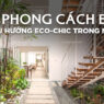 Phong Cách Thiết Kế Eco – Sống Xanh, Bền Vững & Gần Gũi Thiên Nhiên: Kiến Tạo Không Gian Thân Thiện Môi Trường, Tối Ưu Năng Lượng & Đầy Sức Sống